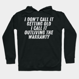 I Don't Call It Getting Old I Call It Outliving The Warranty Hoodie